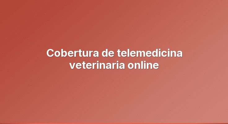 Cobertura de telemedicina veterinaria online
